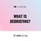 What is debriefing?